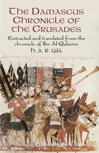 The Damascus Chronicle of the Crusades: Extracted and Translated from the Chronicle of Ibn Al-Qalanisi von Dover Publications