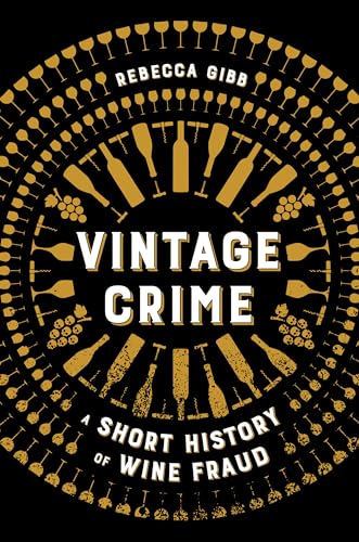 Vintage Crime: A Short History of Wine Fraud von University of California Press