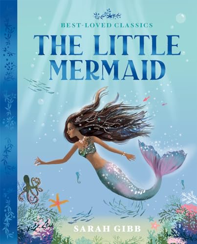 The Little Mermaid: A beautifully illustrated, magical retelling of one of Hans Christian Andersen's most beloved classic children's fairy tales – the perfect book for kids (Best-Loved Classics)
