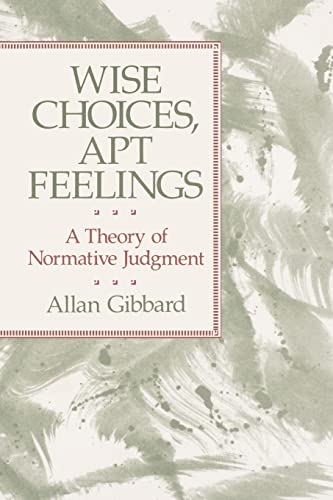 Wise Choices, Apt Feelings: A Theory of Normative Judgment von Harvard University Press