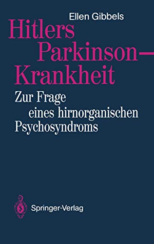 Hitlers Parkinson-Krankheit: Zur Frage eines hirnorganischen Psychosyndroms (German Edition)