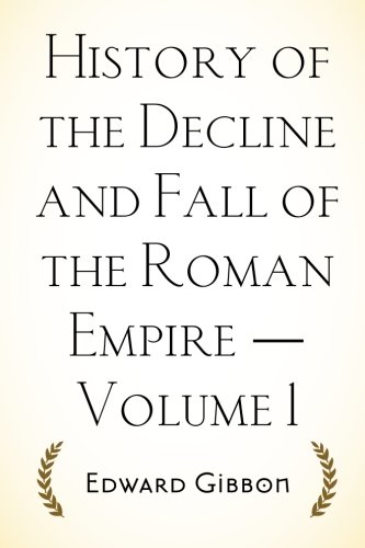 History of the Decline and Fall of the Roman Empire — Volume 1 von CreateSpace Independent Publishing Platform