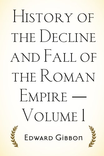 History of the Decline and Fall of the Roman Empire — Volume 1 History of the Decline and Fall of the Roman Empire — Volume 1 von CreateSpace Independent Publishing Platform