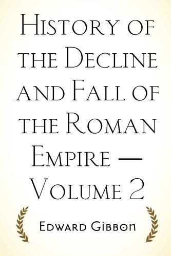 History of the Decline and Fall of the Roman Empire — Volume 2 History of the Decline and Fall of the Roman Empire — Volume 2