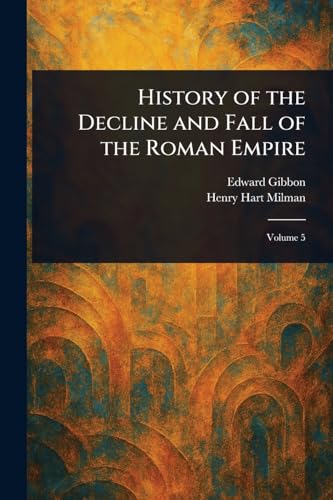 History of the Decline and Fall of the Roman Empire History of the Decline and Fall of the Roman Empire von Anson Street Press