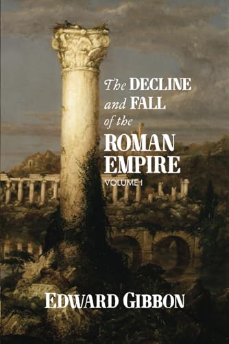 The Decline and Fall of the Roman Empire: Volume I The Decline and Fall of the Roman Empire: Volume I