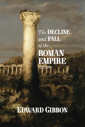 The Decline and Fall of the Roman Empire: Volume I