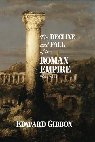 The Decline and Fall of the Roman Empire: Volume III von East India Publishing Company