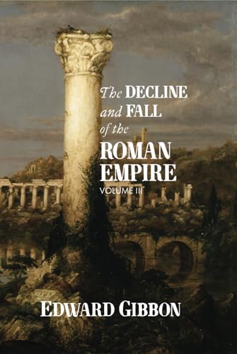 The Decline and Fall of the Roman Empire: Volume III