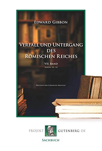 Verfall und Untergang des Römischen Reiches. VII. Band Verfall und Untergang des Römischen Reiches. VII. Band