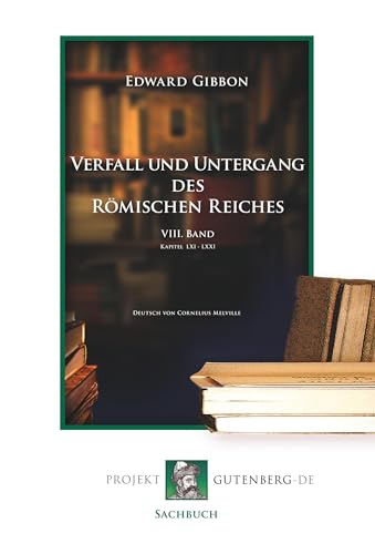 Verfall und Untergang des Römischen Reiches. VIII. Band Verfall und Untergang des Römischen Reiches. VIII. Band von Projekt Gutenberg