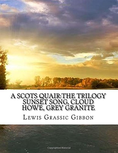 A Scots Quair:The Trilogy Sunset Song, Cloud Howe, Grey Granite von CreateSpace Independent Publishing Platform