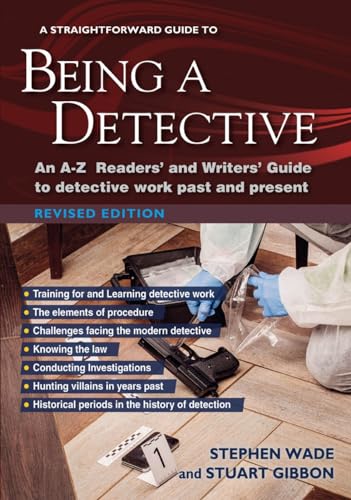 A Straightforward Guide To Being A Detective: An A-Z Readers' and Writers' Guide to Detective Work Past and Present