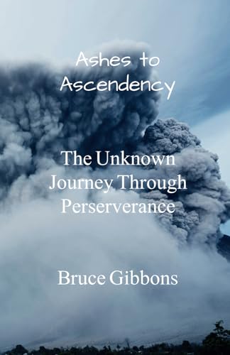 Ashes to Ascendency: The Unknown Journey Through Perseverance von Staten House