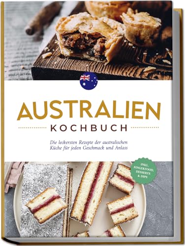 Australien Kochbuch: Die leckersten Rezepte der australischen Küche für jeden Geschmack und Anlass - inkl. Fingerfood, Desserts & Dips Australien Kochbuch: Die leckersten Rezepte der australischen Küche für jeden Geschmack und Anlass - inkl. Fingerfood, Desserts & Dips