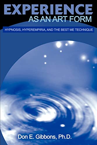 Experience as an Art Form: Hypnosis, Hyperempiria, and the Best Me Technique von Authors Choice Press