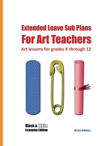 Extended Leave Sub Plans for Art Teachers: Economy Edition: Art lessons for grades K through 12