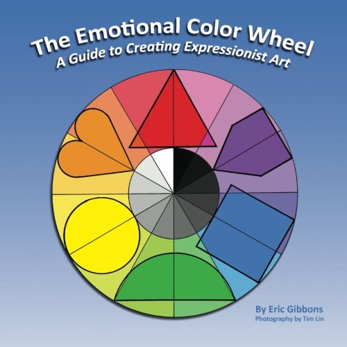 The Emotional Color Wheel: A Guide to Creating Expressionist Art von CreateSpace Independent Publishing Platform