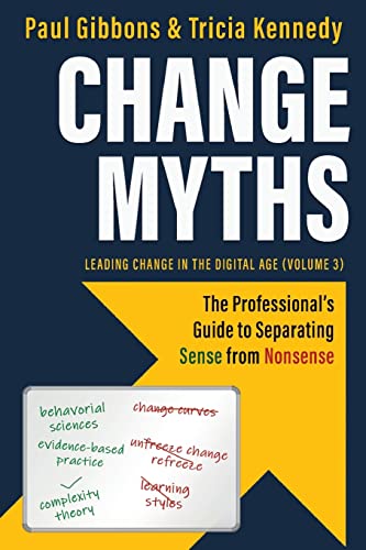 Change Myths: The Professionals Guide to Separating Sense from Nonsense (Leading Change in the Digital Age, Band 3)