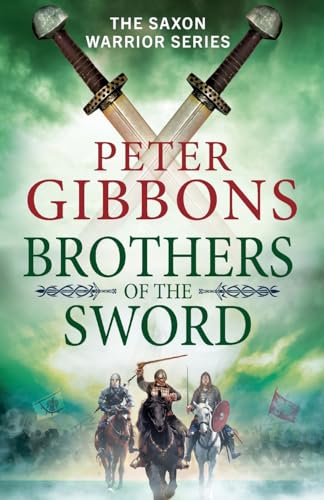 Brothers of the Sword: The action-packed historical adventure from award-winner Peter Gibbons (The Saxon Warrior Series, 3) von Boldwood Books