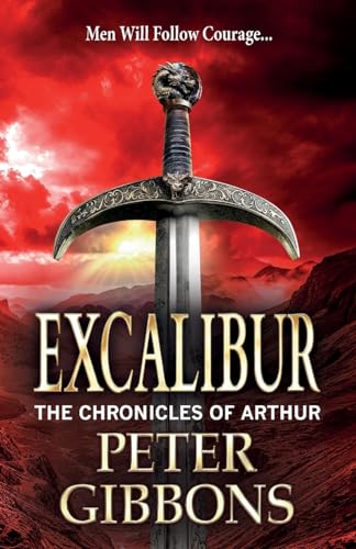 Excalibur: The start of a BRAND NEW action-packed historical series from BESTSELLER Peter Gibbons for 2024 (The Chronicles of Arthur, 1)