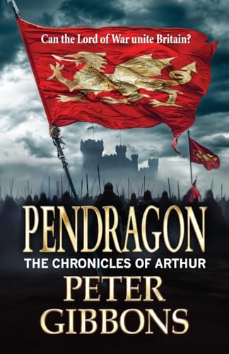 Pendragon: A BRAND NEW instalment in an action-packed Historical Adventure series from Peter Gibbons (The Chronicles of Arthur, 2) von Boldwood Books