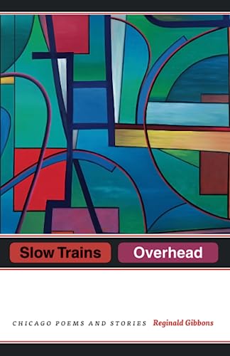 Slow Trains Overhead: Chicago Poems and Stories von University of Chicago Press