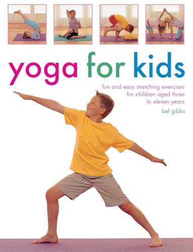 Yoga for Kids: Fun and Easy Stretching Exercises for Children Aged Three to Eleven Years