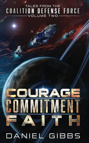 Courage, Commitment, Faith: Tales from the Coalition Defense Force, Vol. 2 (Terran Diaspora Anthologies, Band 2) von Independently published