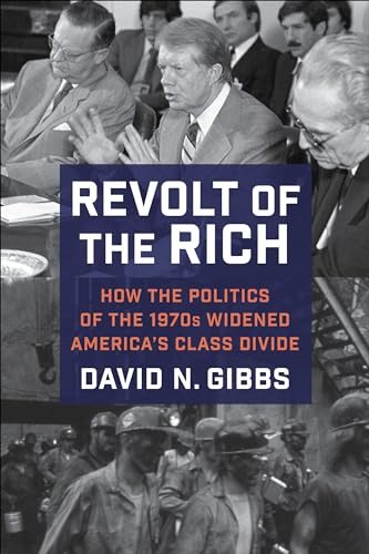 Revolt of the Rich: How the Politics of the 1970s Widened America's Class Divide von Columbia University Press