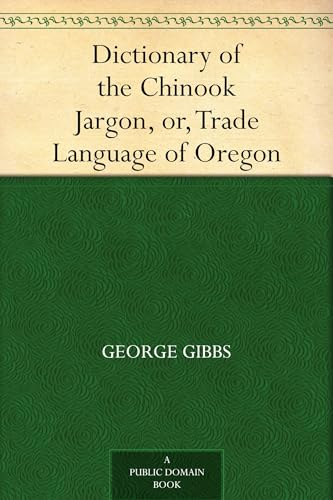 Dictionary of the Chinook Jargon, or, Trade Language of Oregon von Anson Street Press