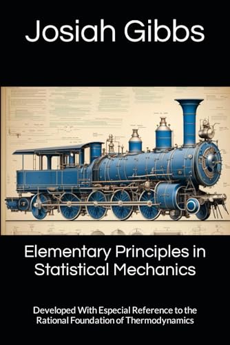 Elementary Principles in Statistical Mechanics: Developed With Especial Reference to the Rational Foundation of Thermodynamics