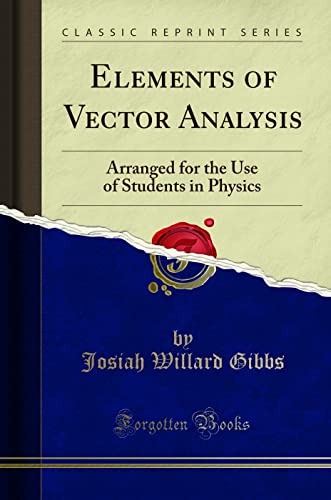 Elements of Vector Analysis: Arranged for the Use of Students in Physics (Classic Reprint) von Forgotten Books