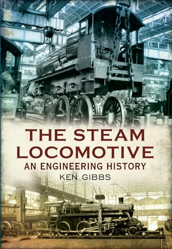 The Steam Locomotive: An Engineering History von Amberley Publishing