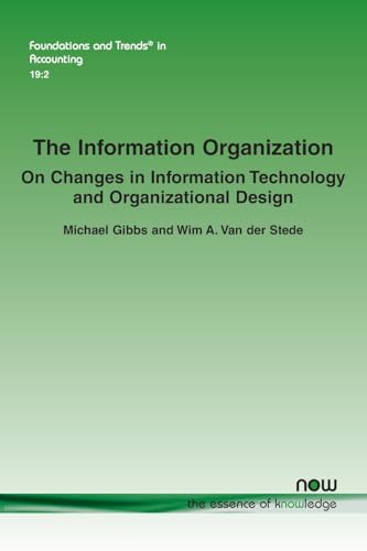 The Information Organization: On Changes in Information Technology and Organizational Design (Foundations and Trends(r) in Accounting) von Now Publishers Inc
