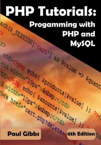 PHP Tutorials: Programming with PHP and MySQL: Learn PHP 7 / 8 with MySQL for Web Programming: Learn PHP 7 / 8 with MySQL databases for web Programming von Paul Gibbs
