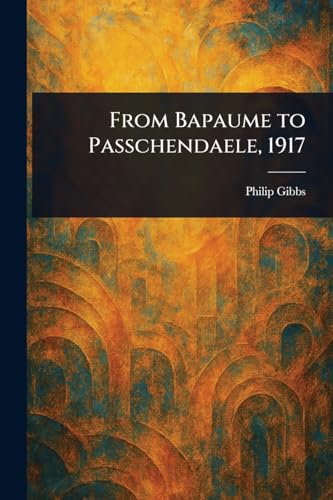 From Bapaume to Passchendaele, 1917 von Anson Street Press