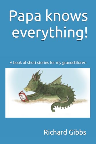 Papa knows everything!: A book of short stories for my grandchildren von CreateSpace Independent Publishing Platform