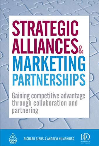 Strategic Alliances & Marketing Partnerships: Gaining Competitive Advantage Through Collaboration and Partnering