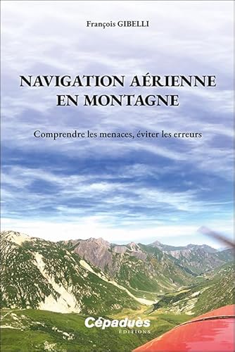 Navigation aérienne en montagne. Comprendre les menaces, éviter les erreurs