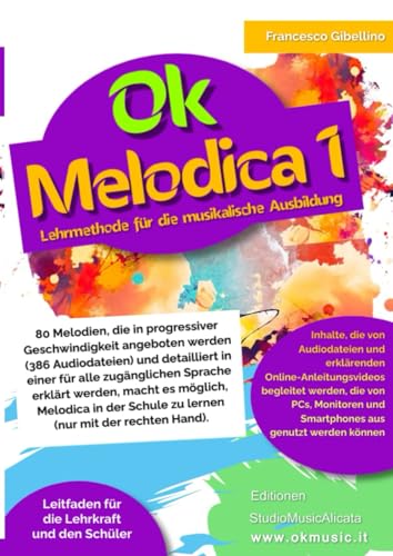 OK MELODICA VOL. 1 – 80 MELODIEN/386 AUDIODATEIEN: Für Schüler ab 7 Jahren und Lehrer, auch mit wenig musikalischer Ausbildung OK MELODICA VOL. 1 – 80 MELODIEN/386 AUDIODATEIEN: Für Schüler ab 7 Jahren und Lehrer, auch mit wenig musikalischer Ausbildung