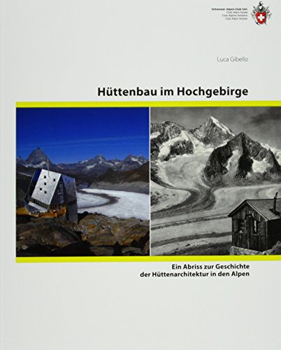 Hüttenbau im Hochgebirge: Ein Abriss zur Geschichte der Hüttenarchitektur in den Alpen