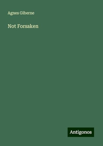 Not Forsaken Not Forsaken von Antigonos Verlag