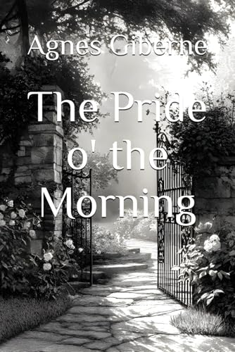 The Pride o' the Morning: A Christian Historical Fiction Set in Edwardian England The Pride o' the Morning: A Christian Historical Fiction Set in Edwardian England von Independently published
