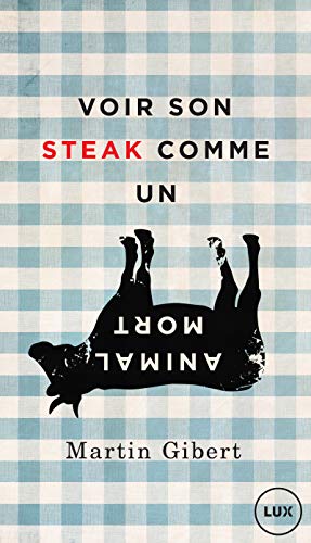 VOIR SON STEAK COMME UN ANIMAL MORT: Véganisme et psychologie morale von LUX CANADA