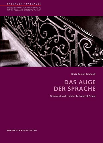 Das Auge der Sprache: Ornament und Lineatur bei Marcel Proust (Passagen - Deutsches Forum für Kunstgeschichte /Passages - Centre allemand d'histoire de l'art, 40)