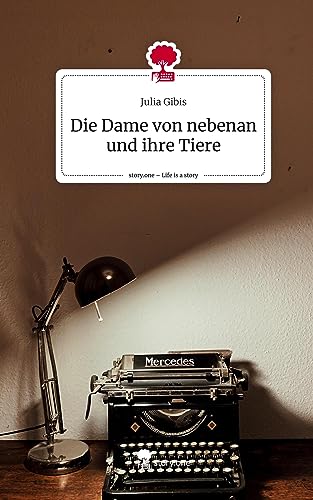 Die Dame von nebenan und ihre Tiere. Life is a Story - story.one von story.one publishing