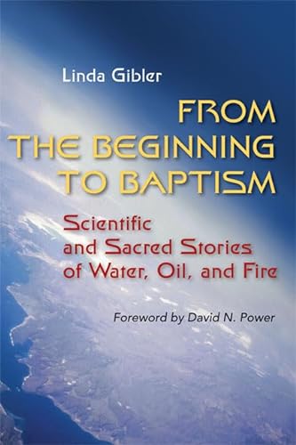From the Beginning to Baptism: Scientific and Sacred Stories of Water, Oil, and Fire (Zacchaeus Studies: New Testament) von Liturgical Press