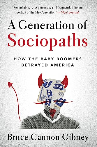 A Generation of Sociopaths: How the Baby Boomers Betrayed America