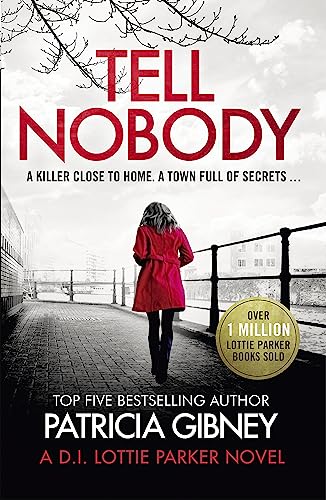 Tell Nobody: Absolutely gripping crime fiction with unputdownable mystery and suspense (Detective Lottie Parker)
